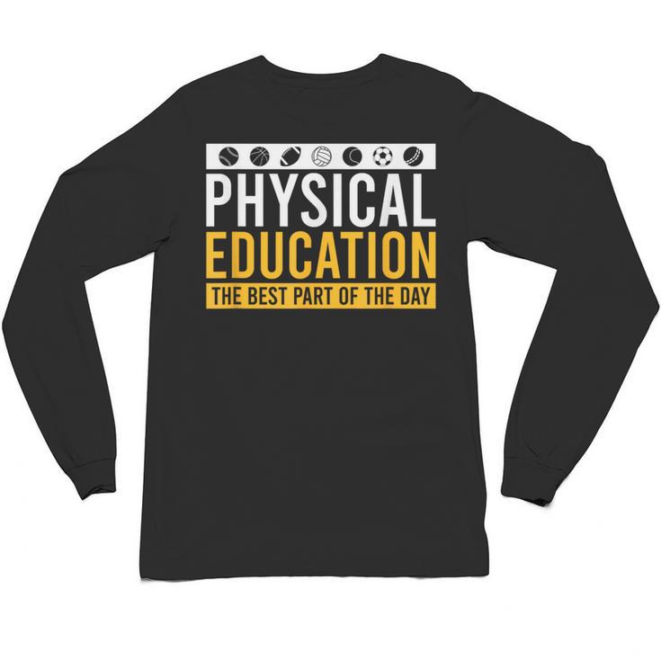 Physical Education Best Part Of The Day Phys Ed Teacher Unisex Long Sleeve T-Shirt