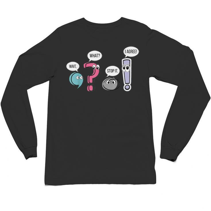 Punctuation English Teacher Wait What Stop It I Agree Unisex Long Sleeve T-Shirt