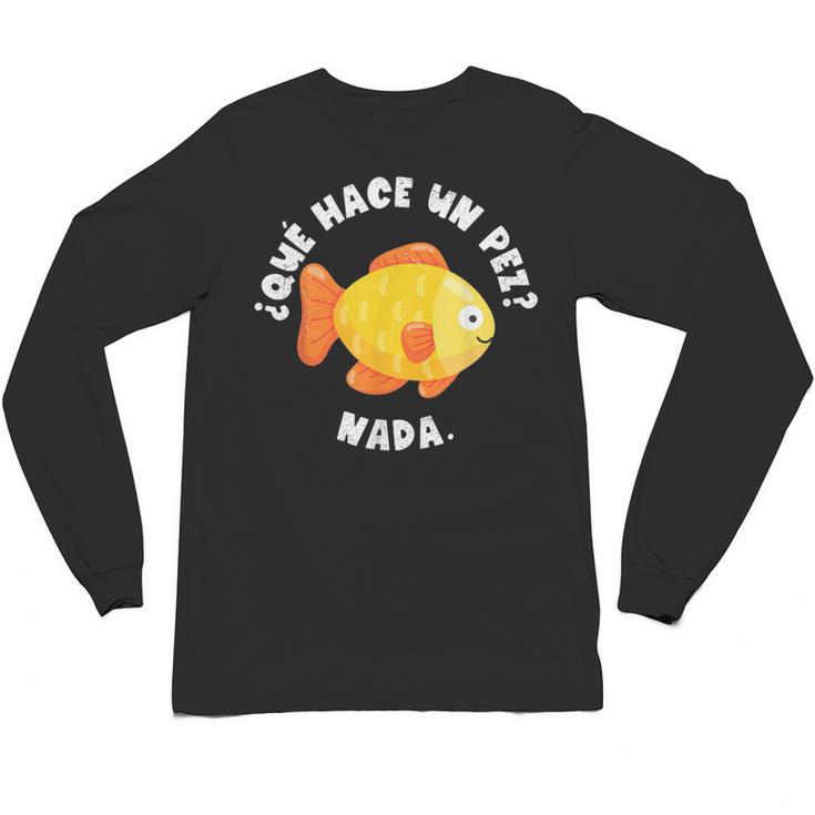 Que Hace Un Pez Nada Spanish Teacher Bilingual Teacher Dual Unisex Long Sleeve T-Shirt