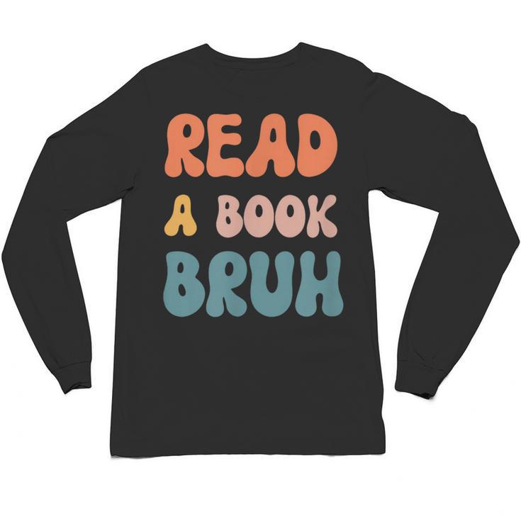 Read A Book Bruh English Teacher Reading Literature Unisex Long Sleeve T-Shirt