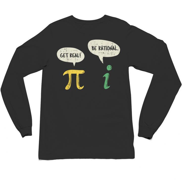 Get Real Be Rational Shirt Pi Math Teacher Geek Unisex Long Sleeve T-Shirt