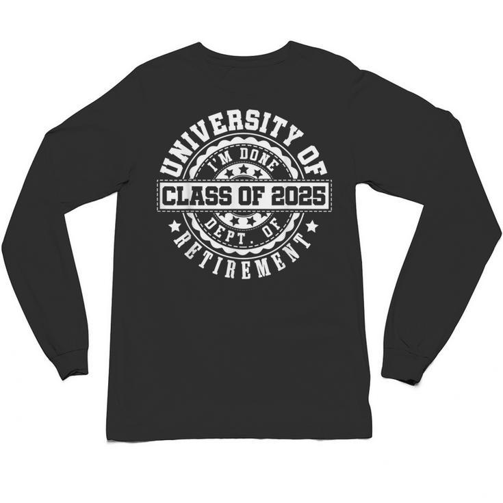 Retired 2025 For Teacher Retirement University Of I'm Done Unisex Long Sleeve T-Shirt