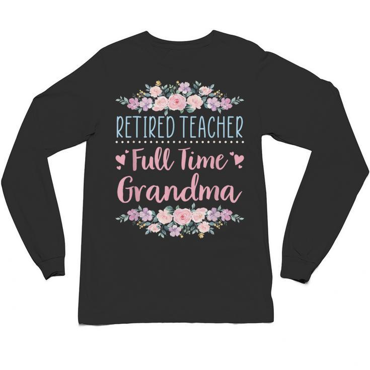 Retired Teacher Full Time Grandma Teaching Retirement Unisex Long Sleeve T-Shirt