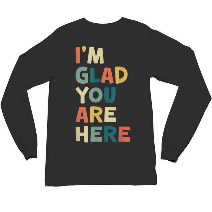Retro I’m Glad You Are Here Women Men Teacher Unisex Long Sleeve T-Shirt, trending gift Retro I’m Glad You Are Here Women Men Teacher Unisex Long Sleeve T-Shirt, trending gift