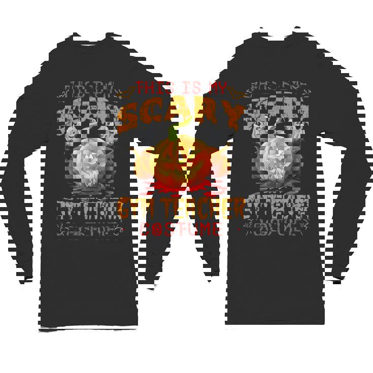 This Is My Scary Gym Teacher Costume Pumpkin Halloween Men Women Unisex Long Sleeve T-Shirt