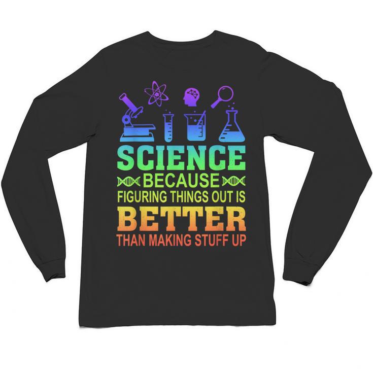Science Teacher Because Figuring Things Out Is Better Than Unisex Long Sleeve T-Shirt