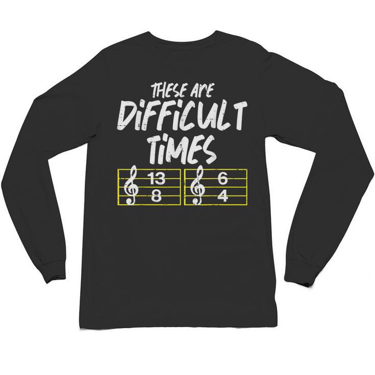 These Are Times Difficult Music Teacher Band Men Women Unisex Long Sleeve T-Shirt