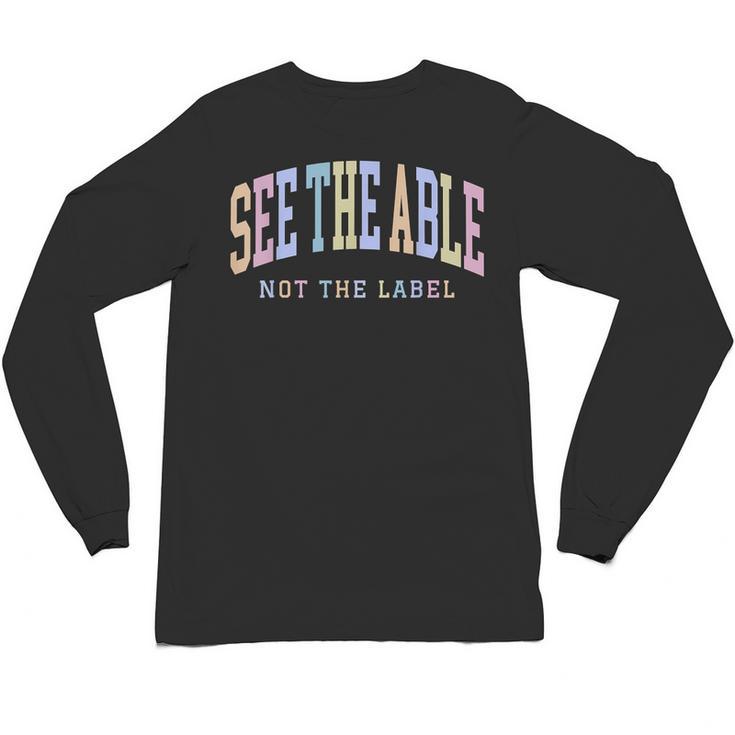 See The Able Not The Label Sped Ed Special Education Teacher Unisex Long Sleeve T-Shirt