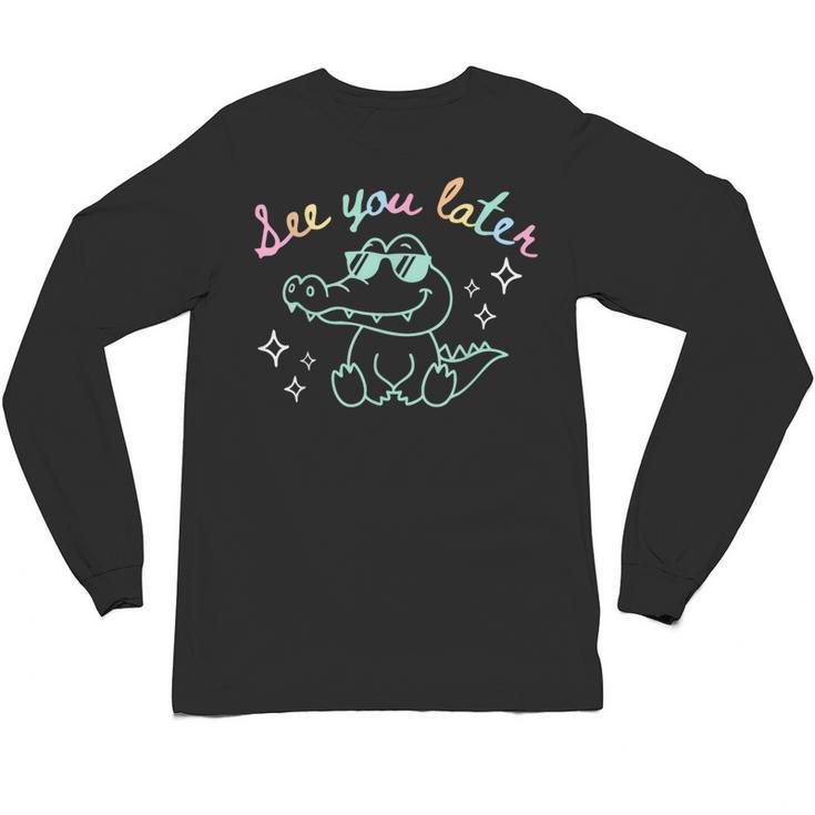 See You Later End Of School Alligator Teacher Appreciation Unisex Long Sleeve T-Shirt