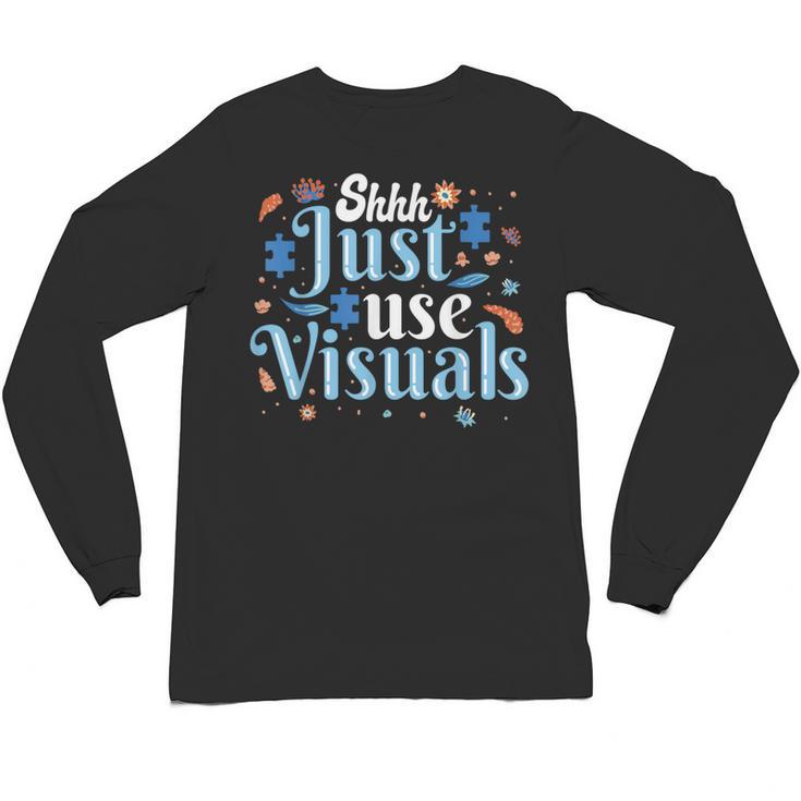 Shhh Just Use Visuals SPED Special Education Teacher Men Women Unisex Long Sleeve T-Shirt