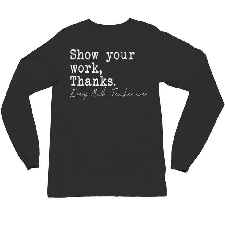 Show Your Work Thanks Math Teacher Unisex Long Sleeve T-Shirt