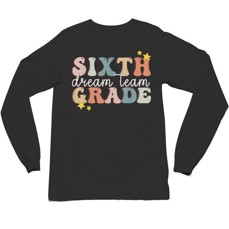 Sixth Grade Dream Team First Day Of 6th Grade Teachers Unisex Long Sleeve T-Shirt