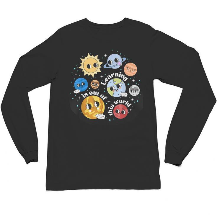 Solar System Learning Is Out Of This World Science Teacher Unisex Long Sleeve T-Shirt
