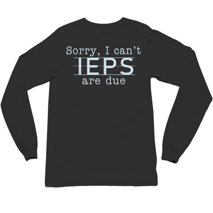 Sorry I Can't IEPS Are Due Special Education Teacher For Men Women Unisex Long Sleeve T-Shirt