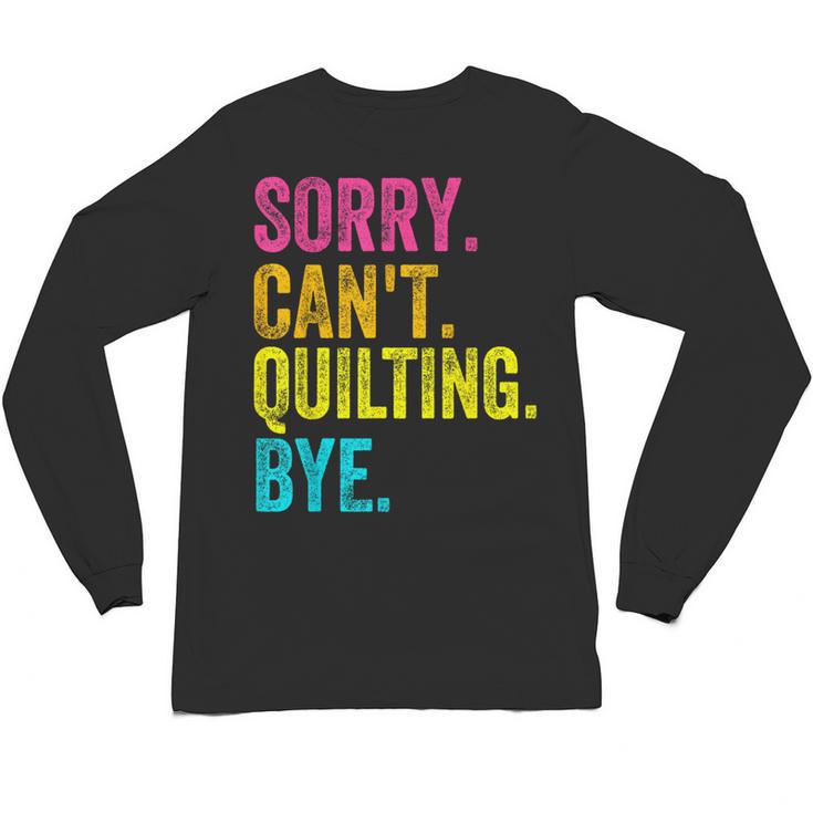 Sorry Can't Quilting Bye Teacher Student Quilting Unisex Long Sleeve T-Shirt