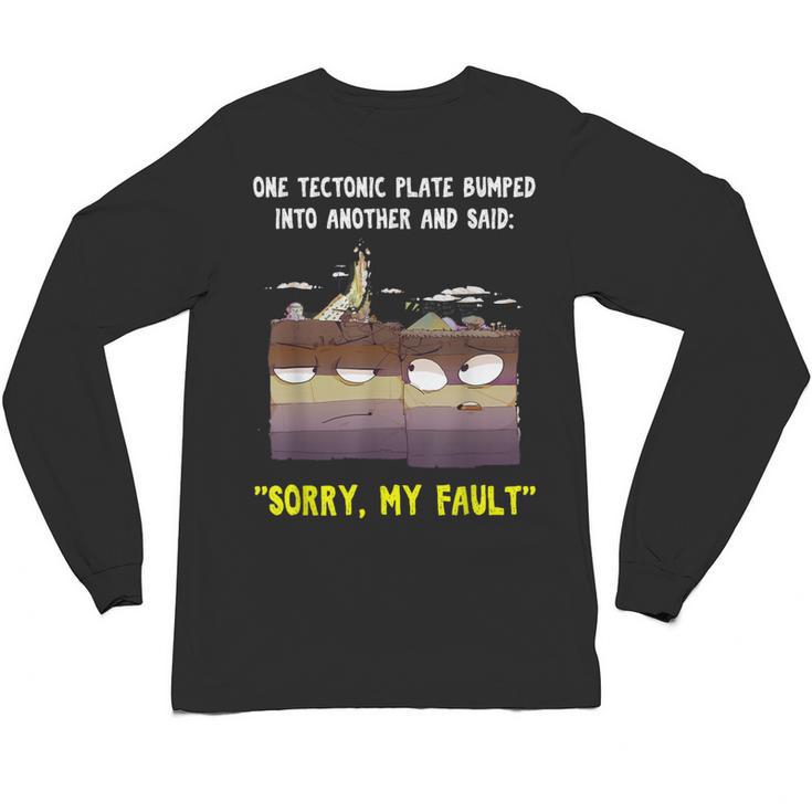 Sorry My Fault Earthquake Tectonic Plate Science Teacher Pun Unisex Long Sleeve T-Shirt