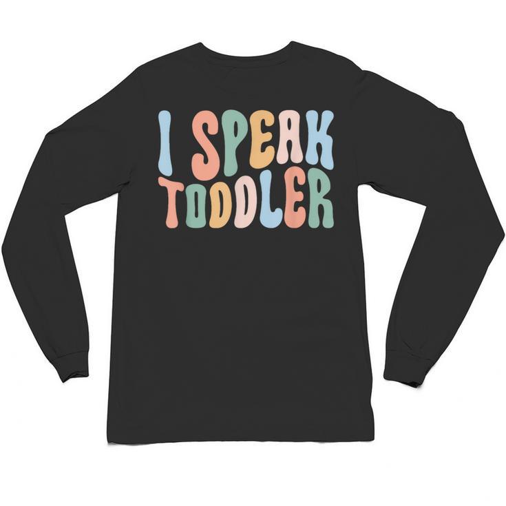 I Speak Toddler Teacher Pre School Back To School First Day Unisex Long Sleeve T-Shirt