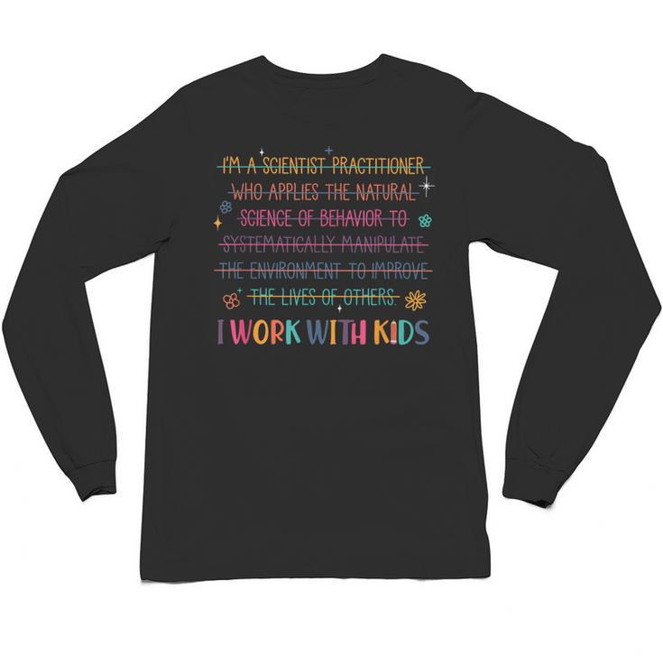 Sped Teacher I Work With Kids Behavior Specialist ABA Unisex Long Sleeve T-Shirt