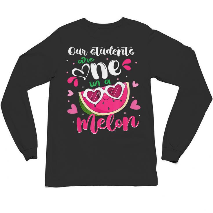 Our Students Are One In A Melon Teacher Watermelon Summer Unisex Long Sleeve T-Shirt