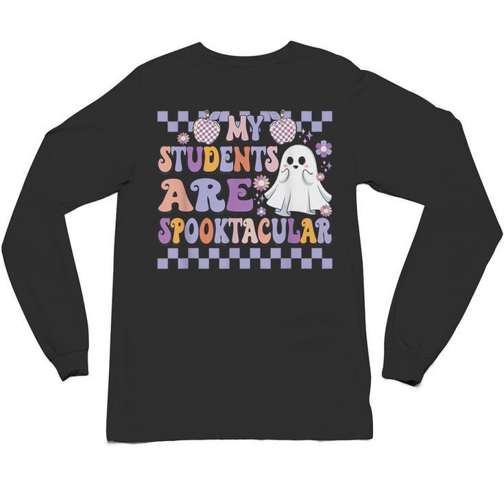 My Students Are Spooktacular Teacher Halloween Vibes Unisex Long Sleeve T-Shirt
