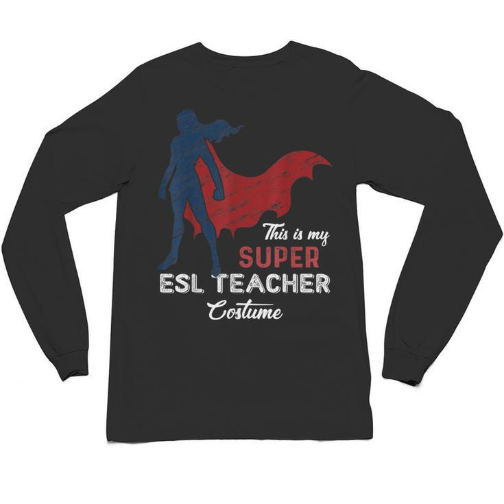 This Is My Super ESL Teacher Costume Lazy Halloween Unisex Long Sleeve T-Shirt
