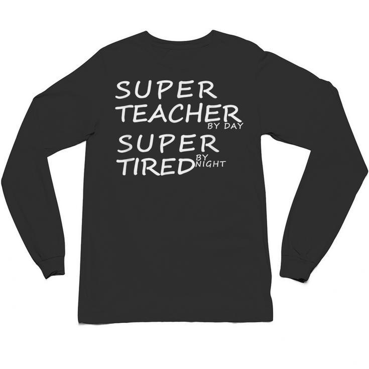 Super Teacher By Day Super Tired By Night Best Teacher Unisex Long Sleeve T-Shirt