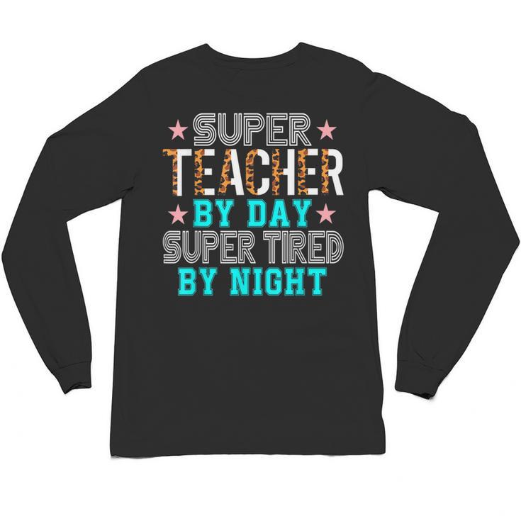 Super Teacher By Day Super Tired By Night Superhero Teacher Men Women Unisex Long Sleeve T-Shirt