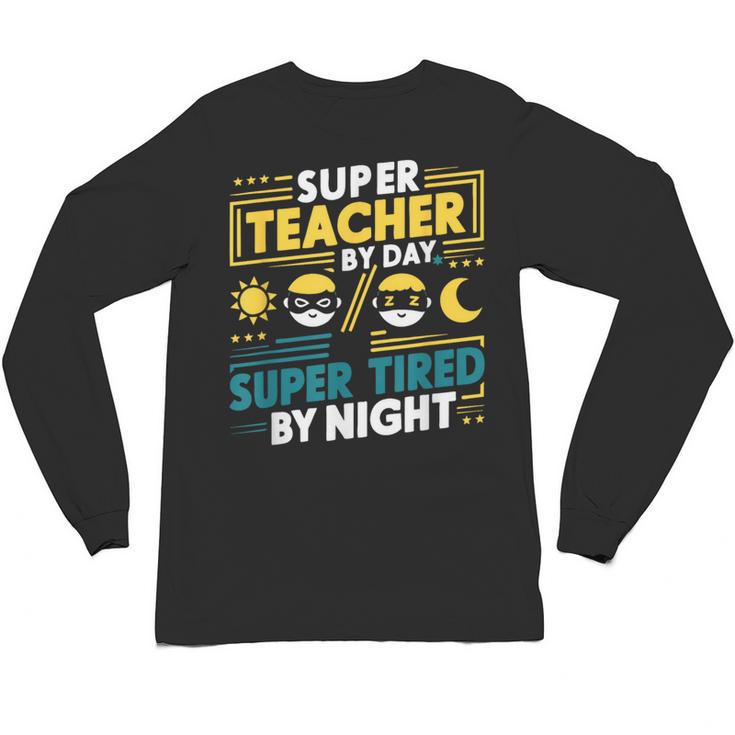 Super Teacher By Day Super Tired By Night Superheroes School Unisex Long Sleeve T-Shirt