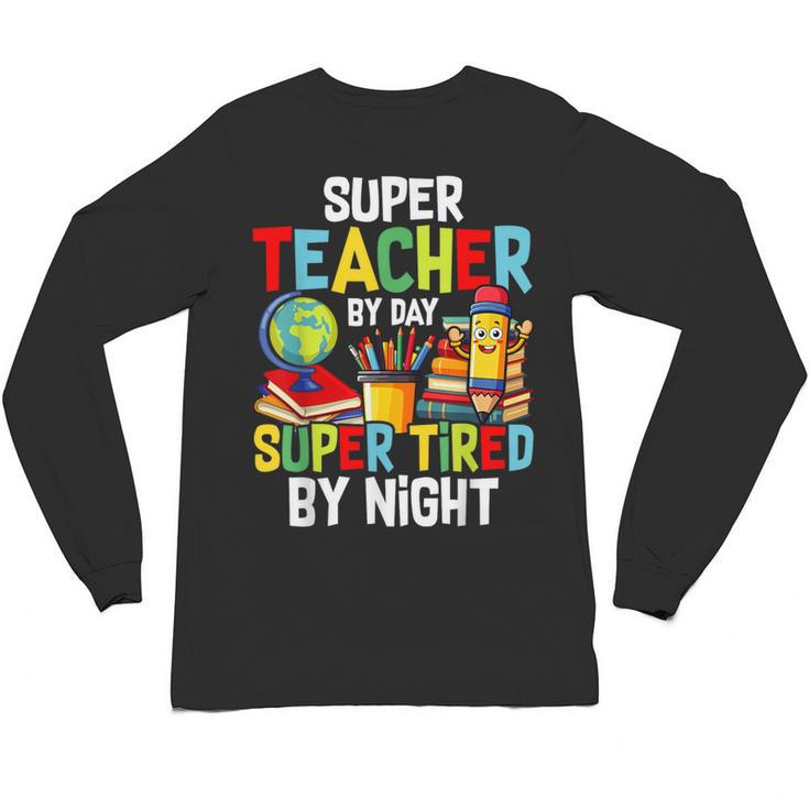 Super Teacher By Day Super Tired By Night Unisex Long Sleeve T-Shirt