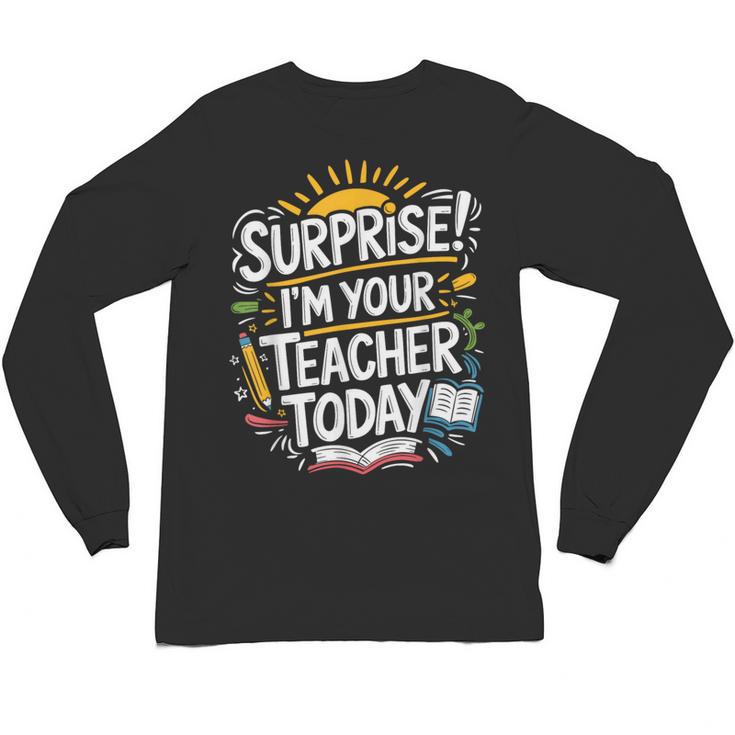 Surprise I'M Your Teacher Today Sub Substitute Teacher Unisex Long Sleeve T-Shirt