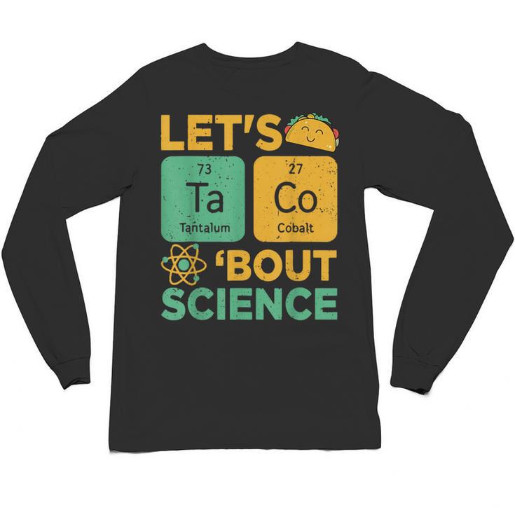 Lets Tacos Bout Science Teacher Chemistry Physics Unisex Long Sleeve T-Shirt