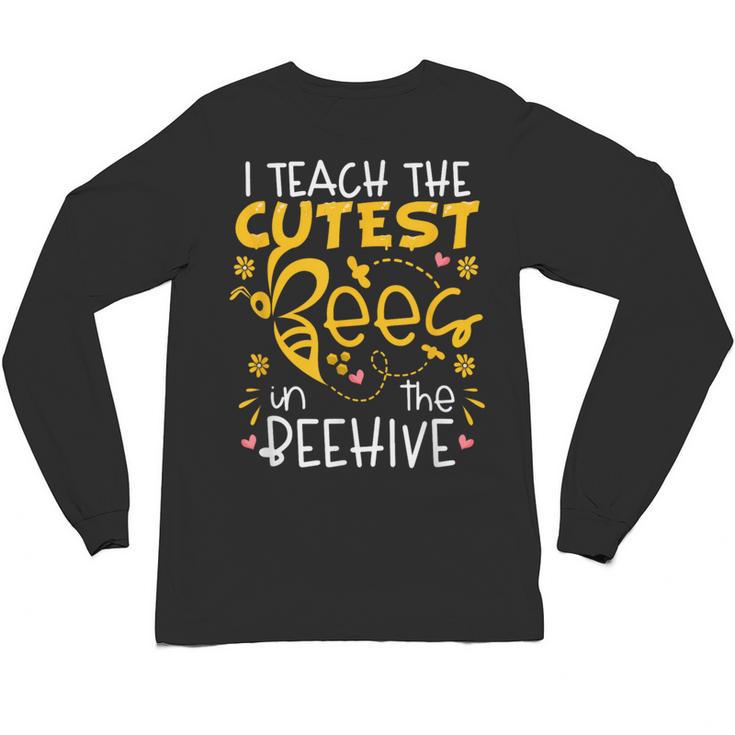 I Teach The Cutest Bees In The Beehive Teacher Unisex Long Sleeve T-Shirt