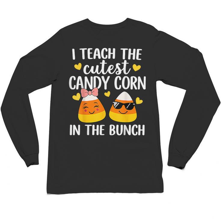 I Teach The Cutest Candy Corn In The Bunch Teacher Halloween Unisex Long Sleeve T-Shirt