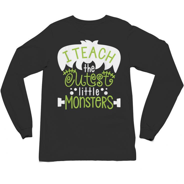 I Teach The Cutest Little Monsters Halloween Teacher Spooky Unisex Long Sleeve T-Shirt