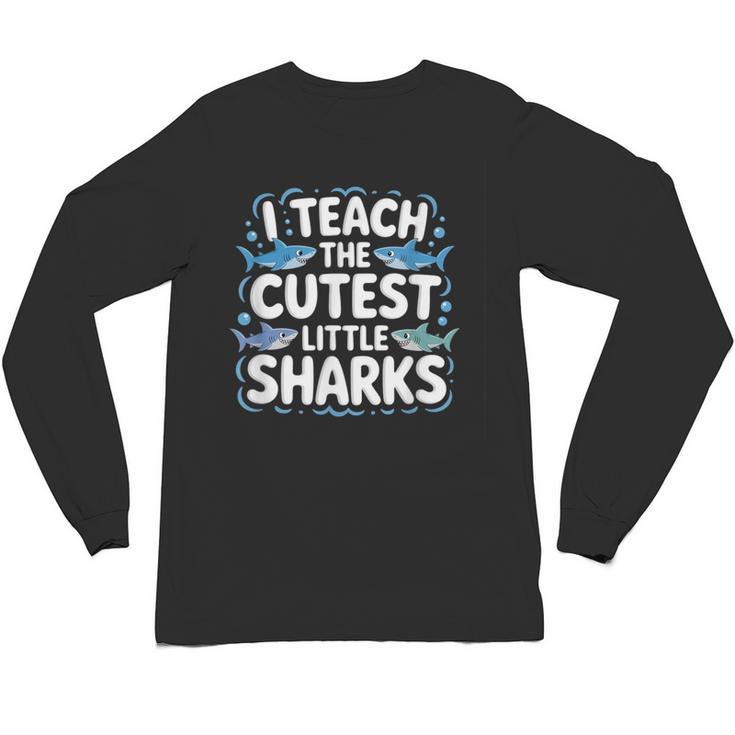 I Teach The Cutest Little Sharks Teacher School Unisex Long Sleeve T-Shirt