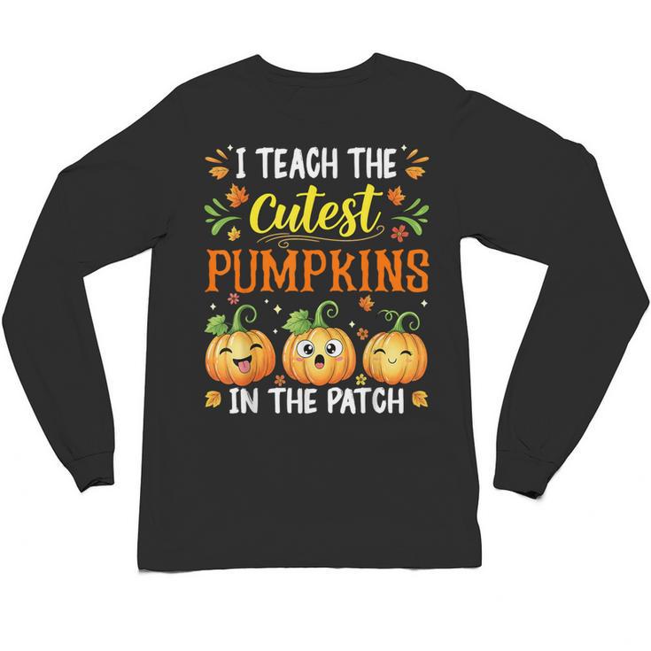 I Teach The Cutest Pumpkins Halloween Teacher Unisex Long Sleeve T-Shirt