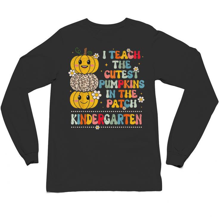 I Teach The Cutest Pumpkins Kindergarten Teacher Halloween Unisex Long Sleeve T-Shirt
