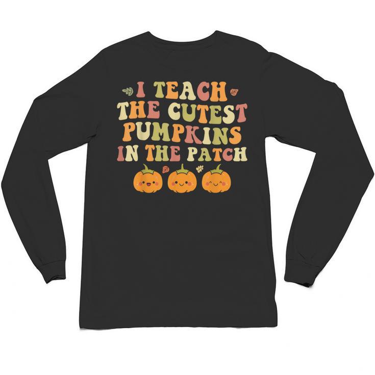I Teach The Cutest Pumpkins In The Patch Fall Season Teacher Unisex Long Sleeve T-Shirt