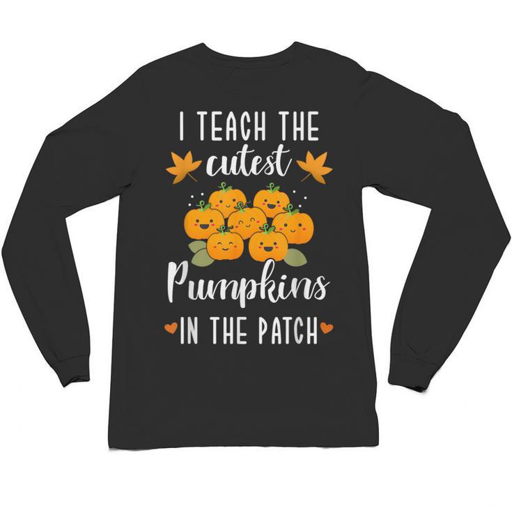 I Teach The Cutest Pumpkins In The Patch Halloween Teacher Unisex Long Sleeve T-Shirt