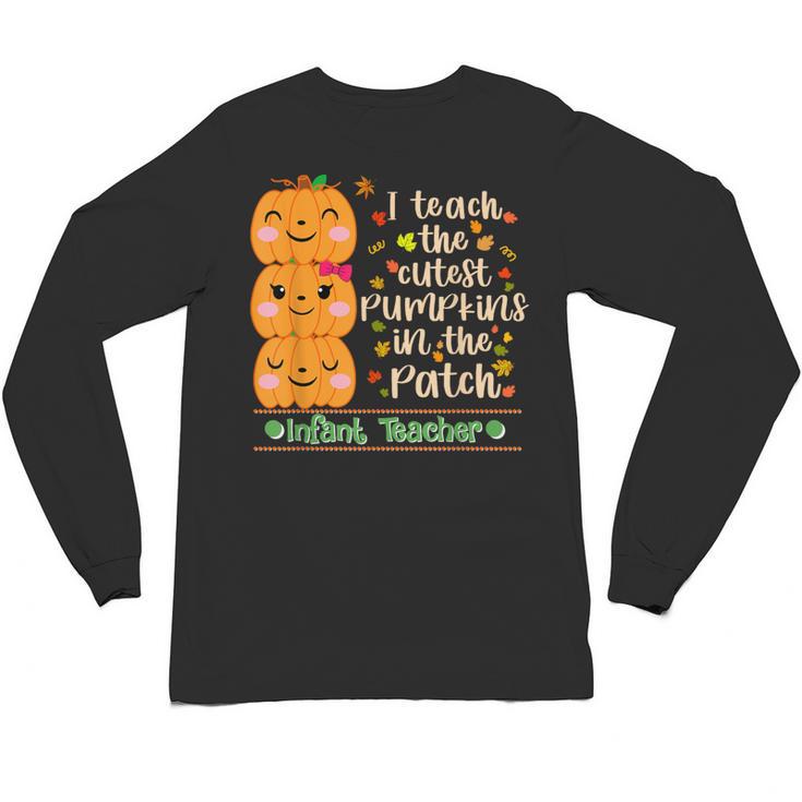 I Teach The Cutest Pumpkins In The Patch Infant Teacher Unisex Long Sleeve T-Shirt