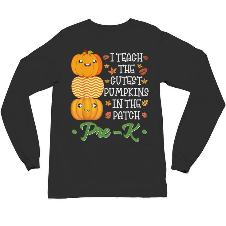 I Teach Cutest Pumpkins In Patch Thanksgiving Teacher Pre-K For Men Women Unisex Long Sleeve T-Shirt