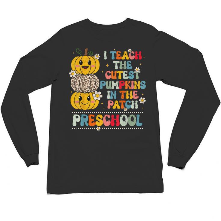 I Teach The Cutest Pumpkins Preschool Teacher Halloween Unisex Long Sleeve T-Shirt