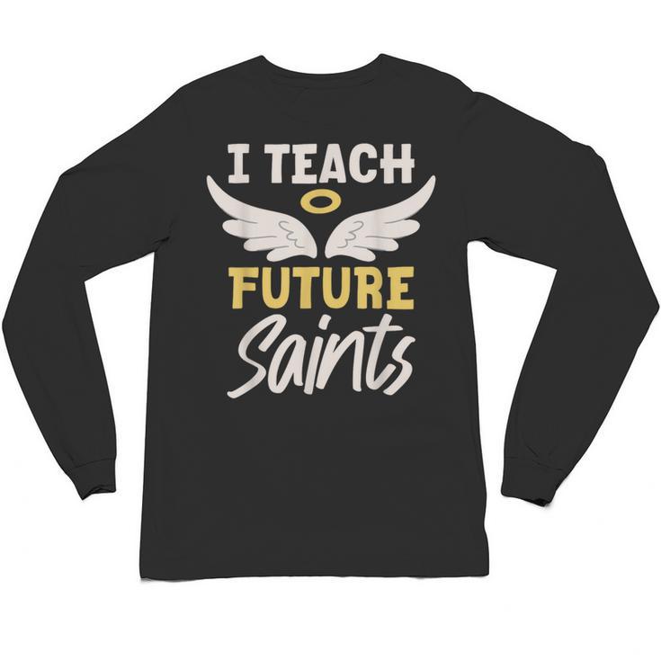 I Teach Future Saints Catholic Educator Teacher Unisex Long Sleeve T-Shirt