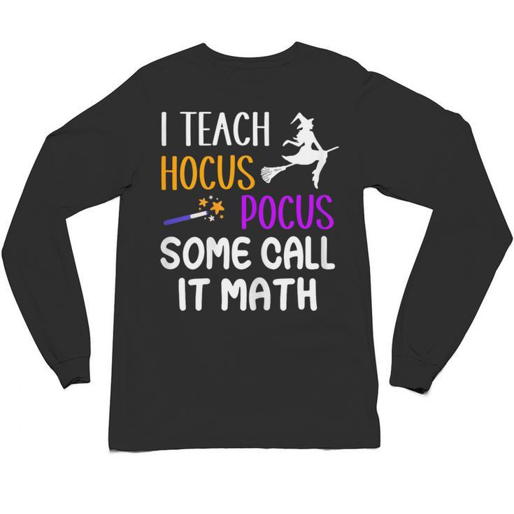 I Teach Hocus Pocus Some Call It Math Teacher Unisex Long Sleeve T-Shirt