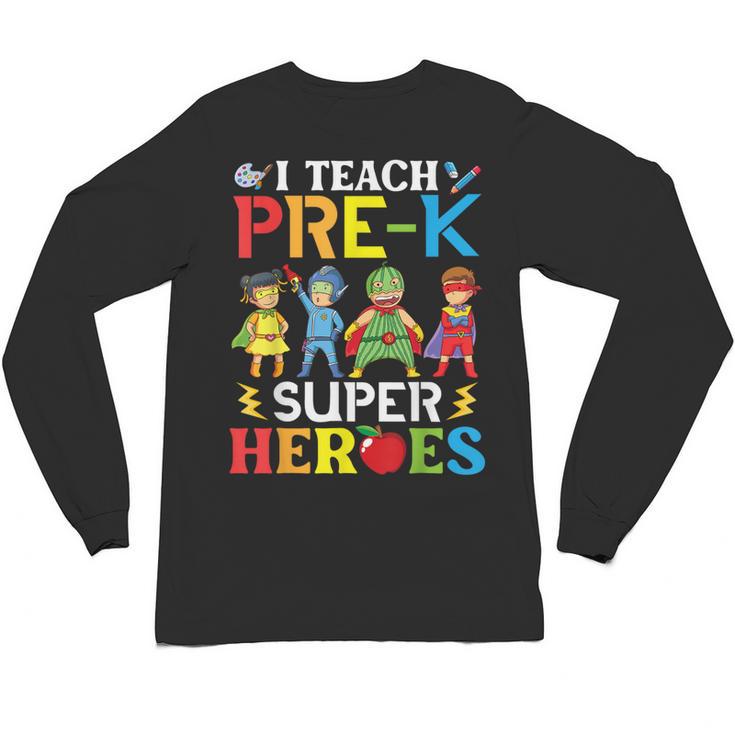 I Teach Pre-K Superheroes Students Teacher Back To School Unisex Long Sleeve T-Shirt