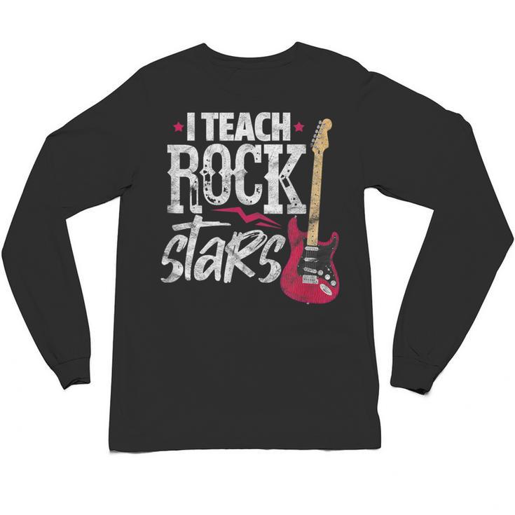 I Teach Rock Stars Music Teacher Guitar Player Unisex Long Sleeve T-Shirt