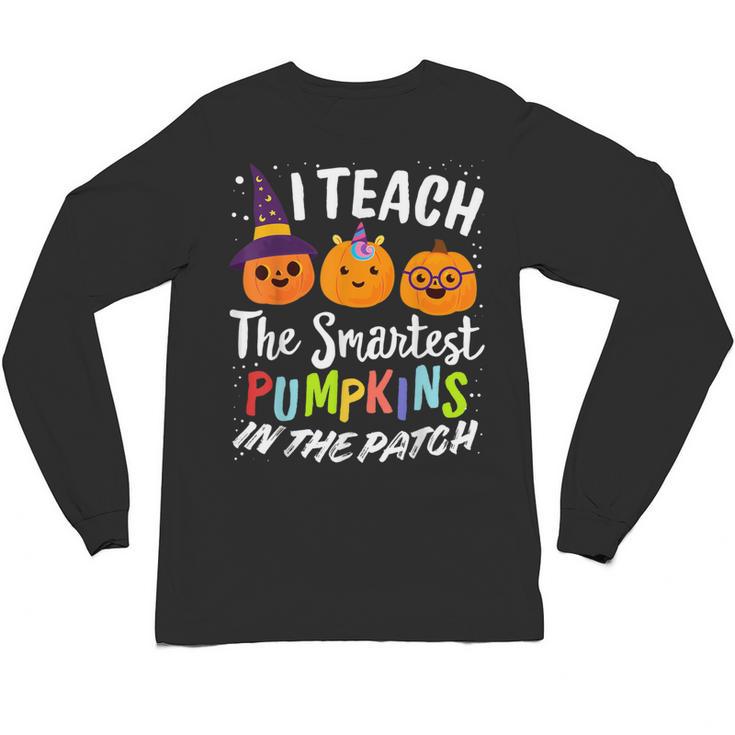 I Teach The Smartest Pumpkins The Patch Teacher Fall Season For Men Women Kids Unisex Long Sleeve T-Shirt