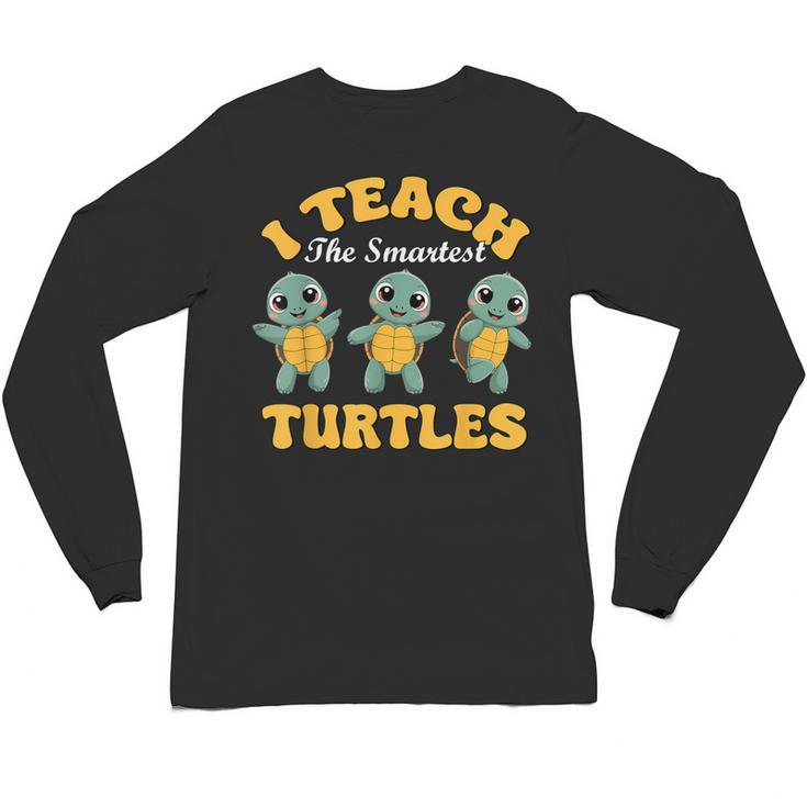 I Teach The Smartest Turtles Thanksgiving Proud Teacher Job Unisex Long Sleeve T-Shirt