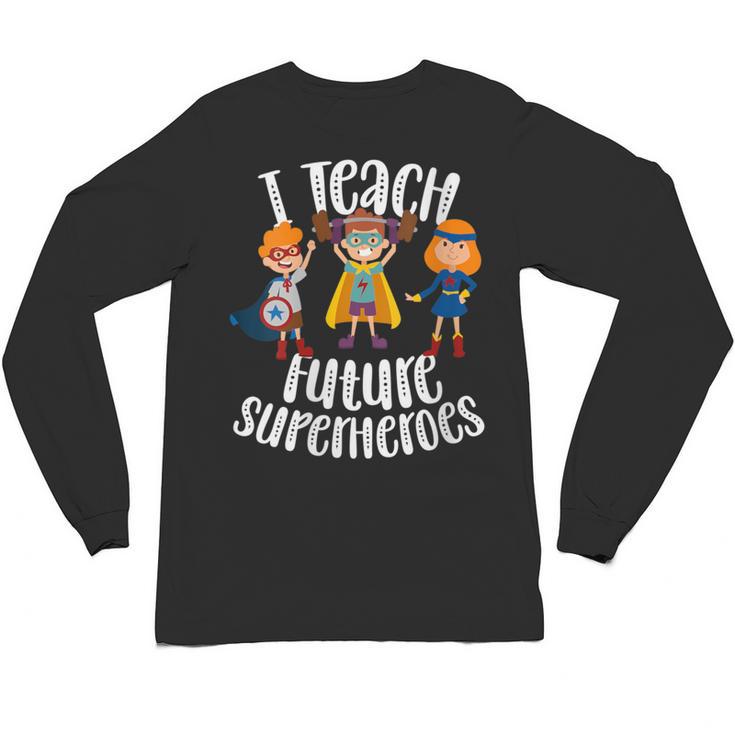 I Teach Superheroes Cute Back To School Teacher Unisex Long Sleeve T-Shirt