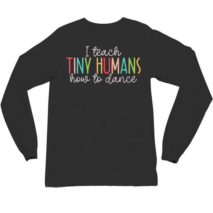 I Teach Tiny Humans How To Dance Ballet Dance Teacher Kids Unisex Long Sleeve T-Shirt